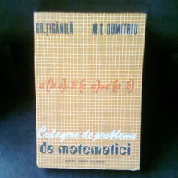 CULEGERE DE PROBLEME DE MATEMATICI - GH. TIGANILA