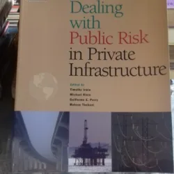 DEALING WITH PUBLIC RISK IN PRIVATE INFRASTRUCTURE - TIMOTHY IRWIN  (DETERMINAREA  RISCULUI PUBLIC ÎN INFRASTRUCTURA PRIVATĂ)