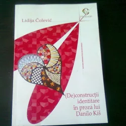 (DE)CONSTRUCTII IDENTITARE IN PROZA LUI DANILO KIS - LIDIJA COLEVIC, CU AUTOGRAFUL AUTOAREI