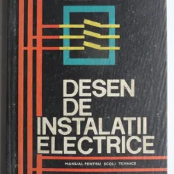 Desen De Instalatii Electrice. Manual Pentru Scoli Tehnice - Gh. Chirita