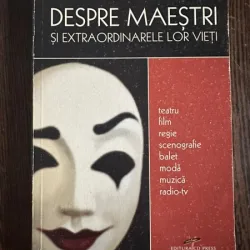 Despre Maestri si extraordinarele lor vieti - Cristina Deleanu