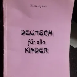 DEUTSCH FÜR ALLE KINDER - ELENA ARSENE  (GERMANA PENTRU TOTI COPIII)