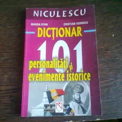 DICTIONAR. 101 PERSONALITATI SI EVENIMENTE ISTORICE - MAGDA STAN