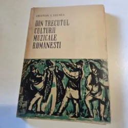 DIN TRECUTUL CULTURII MUZICALE ROMANESTI - CRISTIAN C. GHENEA