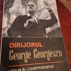 Dirijorul George Georgescu. Marturii in contemporaneitate