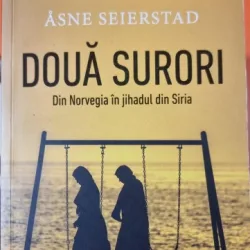 Doua surori. Din Norvegia in jihadul din Siria - Asne Seierstad