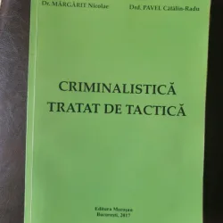 Dr. Margarit Nicolae, Drd. Pavel Catali-Radu - Criminalistica. Tratat de tactica