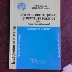 DREPT CONSTITUTIONAL SI INSTITUTII POLITICE VOL.I - GHEORGHE IANCU