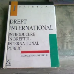 DREPT INTERNATIONAL, INTRODUCERE IN DREPTUL INTERNATIONAL PUBLIC - RALUCA MIGA BESTELIU