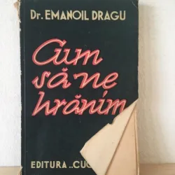 Emanoil Dragu - Cum sa ne Hranim