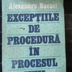 Exceptiile de Procedura in Procesul Civil - Alexandru Bacaci