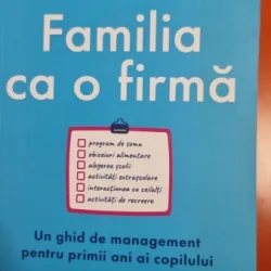Familia ca o firma. Un ghid de management pentru primii ani ai copilului - Emily Oster