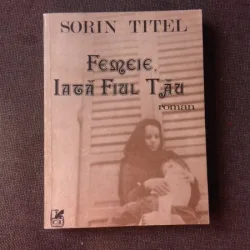 FEMEIE, IATA FIUL TAU - SORIN TITEL  (CU DEDICATIA AUTORULUI PENTRU PETRU VINTILA)