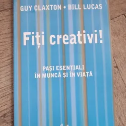 Fiti creativi! Pasi esentiali in munca si in viata - Guy Claxon