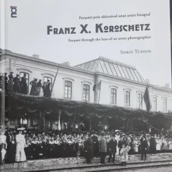 Focsanii prin obiectivul unui artist fotograf/Focsani through the lens of an artist photographer Franz X. Koroschetz - Sorin Tudose (cu dedicatia autorului)
