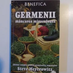 GERMENII MANCAREA MIRACULOASA , GHIDUL COMPLET PENTRU GERMINAREA SEMINTELOR - STEVE MEYEROWITZ