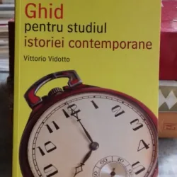 GHID PENTRU STUDIUL ISTORIEI CONTEMPORANE - VITTORIO VIDOTTO