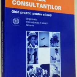 GHID PRACTIC PENTRU CLIENTI , SELECTAREA SI UTILIZAREA CONSULTANTILOR DE MILAN KUBR , 2001