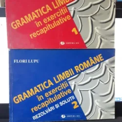 Gramatica Limbii Romane in Exercitii Recapitulative Vol 1+Vol2 - Florin Lupu
