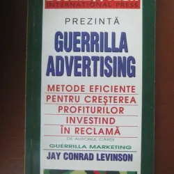 GUERRILLA ADVERTISING. METODE EFICIENTE PENTRU CRESTEREA PROFITURILOR INVESTIND IN RECLAMA - JAY CONRAD LEVINSON