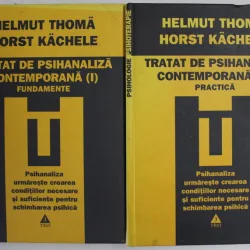 Helmut Thoma, Horst Kachele - Tratat de psihanaliza contemporana. Fundamente. Practica (2 volume)