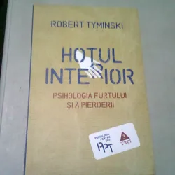 HOTUL INTERIOR. PSIHOLOGIA FURTULUI SI A PIERDERII - ROBERT TYMINSKI