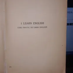 I Learn English , Curs Practic de Limba Engleza - J.A.Candrea (Editia a III-a)