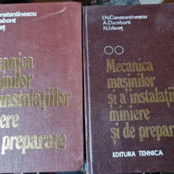 I. N. Constantinescu, A. Darabont, N. Meret - Mecanica Masinilor si a Instalatiilor Miniere si de Preparare Vol I si II