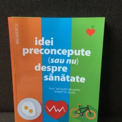 Idei preconcepute (sau nu) despre sanatate - Prof. Jacques Belighiti, Annette Vezin