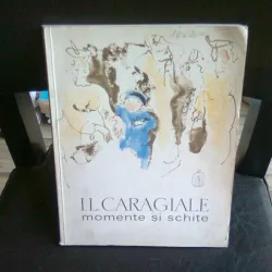 I.L. CARAGIALE - MOMENTE SI SCHITE