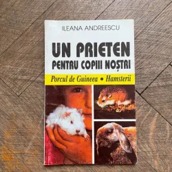 Ileana Andreescu - Un prieten pentru copiii nostri. Porcul de guineea. Hamsterii
