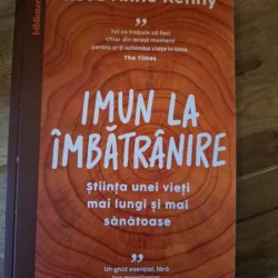 Imun la imbatranire. Stiinta unei vieti mai lungi si mai sanatoase - Rose Anne Kenny