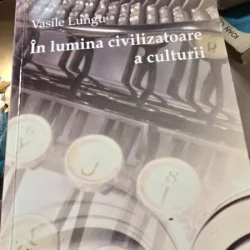In lumina civilizatoare a culturii - Vasile Lungu