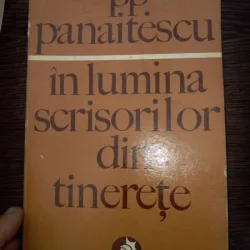 IN LUMINA SCRISORILOR DIN TINERETE  P. P. PANAITESCU