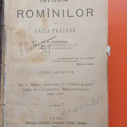 Istoria Romanilor din Dacia Traiana Vol. VII - De la Matei Basarab si Vasile Lupu pana la Constantin Brancoveanu 1633-1689 - A. D. Xenopol