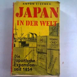 JAPAN IN DER WELT - ANTON ZISCHKA (JAPONIA IN LUME. EXPANSIUNEA JAPONIEI 1854)