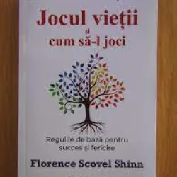 Jocul vietii si cum sa-l joci - Florence Scovel Shinn