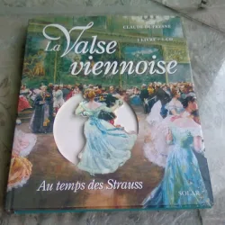 LA VALSE VIENNOISE. AU TEMPS DES STRAUSS - CLAUDE DUFRESNE  (TEXT IN LIMBA FRANCEZA)