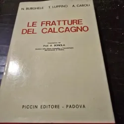 Le fratture del calcagno - N. Burghele, T. Luppino, A. Caroli