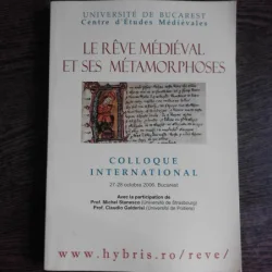 LE REVE MEDIEVAL ET SES METAMORPHOSES, COLLOQUE INTERNATIONAL, 2006  (TEXT IN LIMBA FRANCEZA)