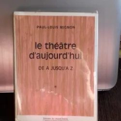 LE THEATRE D'AUJOURD'HUI - PAUL LOUIS MIGNON  (TEATRUL DE AZI DE LA A LA Z)