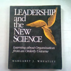 LEADERSHIP AND THE NEW SCIENCE - MARGARET J. WHEATLEY   (LEADERSHIP SI NOUA STIINTA)
