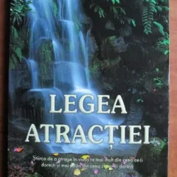 Legea Atractiei. Stiinta de a atage in viata ta mai mult din ceea ce-ti doresti si mai putin din ceea ce nu iti doresti - Michael J. Losier