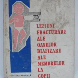 LEZIUNI FRACTURARE ALE OASELOR DIAFIZARE ALE MEMBRELOR LA COPII - LEONIDA CRISTU IONESCU
