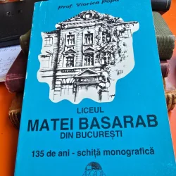Liceul Matei Basarab din Bucuresti 135 de ani - Schita monografica - Viorica Popa