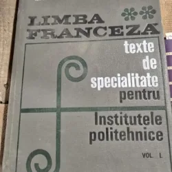 Limba franceza. Texte de specialitate pentru Institutele Politehnice - Ion Climer Vol.I