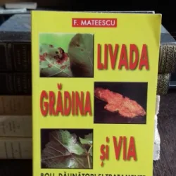 LIVADA, GRADINA SI VIA. BOLI, DAUNATORI SI TRATAMENTE - F. MATEESCU