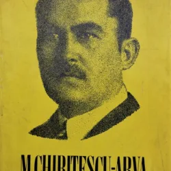 M. CHIRITESCU-ARVA, OMUL, OPERA, EPOCA