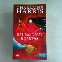 MAI RAU DECAT MOARTEA - CHARLAINE HARRIS