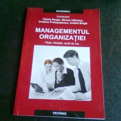 MANAGEMENTUL ORGANIZATIEI. TESTE, INTREBARI, STUDII DE CAZ - CIBELA NEAGU